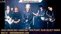 Julee Cruise Dies: Haunting 'Twin Peaks', 'Blue Velvet' Singer Was 65 - 1breakingnews.com