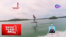 Water ride na ‘e-foil’, nasa Pilipinas na! | Dapat Alam Mo!