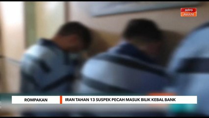 Rompakan | Iran tahan 13 suspek pecah masuk bilik kebal bank