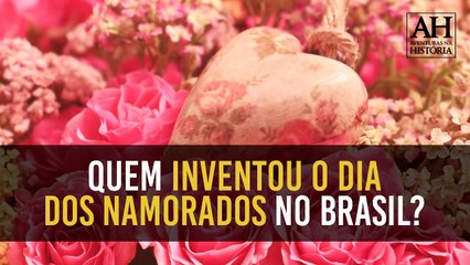 QUEM INVENTOU O DIA DOS NAMORADOS NO BRASIL?