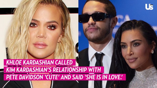 Khloe Kardashian on Kim Kardashian’s ‘Cute’ Relationship With Pete Davidson