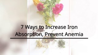 7 Ways to Increase Iron Absorption, Prevent Anemia