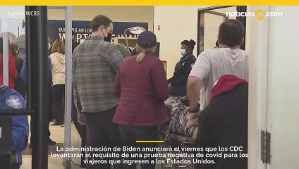 Estados Unidos eliminará el requisito de prueba de Covid-19 para los viajeros aéreos que ingresen al país
