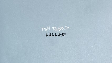 Pam Rabbit - Lullaby