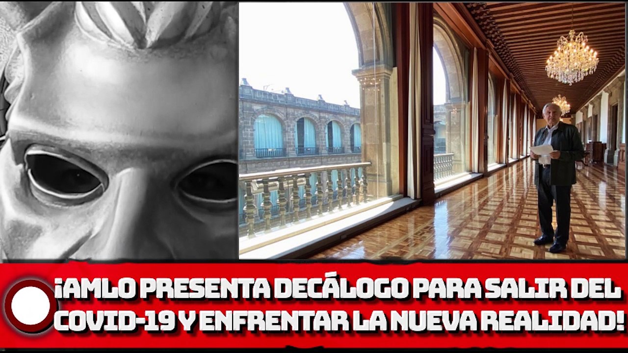 ¡AMLO presenta Decálogo para salir del coronavirus y enfrentar la nueva realidad!
