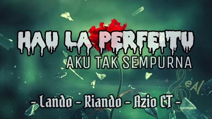 AZIO CT - Hau La Perfeitu (lirik dan terjemahan)