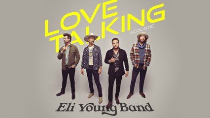 Eli Young Band - Love Talking (Acoustic / Audio)