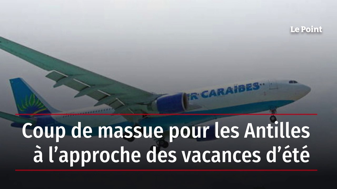Coup de massue pour les Antilles à l’approche des vacances d’été