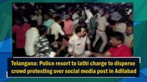 Telangana: Police resort to lathi charge to disperse crowd protesting over social media post in Adilabad