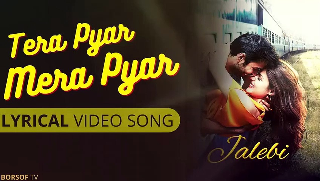MERA PYAR TERA PYAR Full Lyrical Video Song - Jalebi   Arijit Singh   Jeet - FULL SONG WITH LYRICS