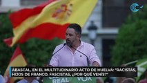 Abascal, en el multitudinario acto de Huelva: 