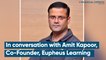 In conversation with Amit Kapoor, co-founder, Eupheus Learning