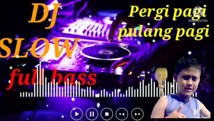 dj slow pergi pagi pulang pag