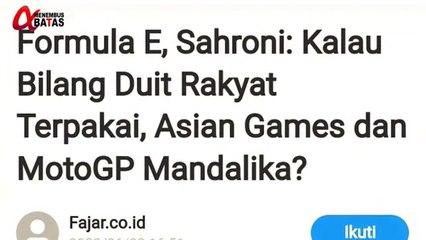 KABAR TERBARU~BUZZERP TUDING FORMULA E PAKAI DUIT RAKYAT, JAWABAN SAHRONI MENOHOK, MOTOGP, ASIANGAME