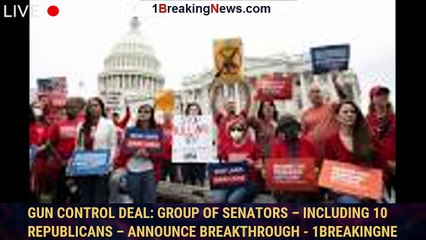 Download Video: Gun control deal: Group of senators – including 10 Republicans – announce breakthrough - 1breakingne