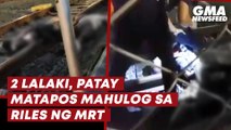 2 lalaki, patay matapos mahulog sa riles ng MRT | GMA News Feed