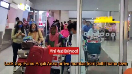 Lock Upp Fame Anjali Arora arrive mumbai from delhi home town
