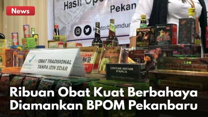 Ribuan Obat Kuat Berbahaya Diamankan BPOM Pekanbaru, Nilainya Capai Rp 1,2 M !!
