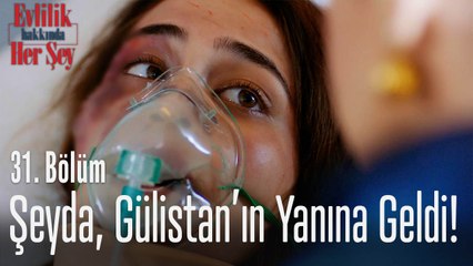Şeyda, Gülistan'ın yanına geldi! - Evlilik Hakkında Her Şey 31. Bölüm
