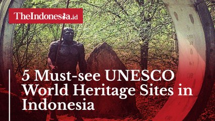 5 Must-see UNESCO World Heritage Sites in Indonesia