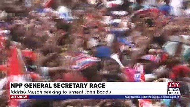 NPP General Secretary Race: Iddirisu Musah seeking to unseat John Boadu - AM Talk on Joy News