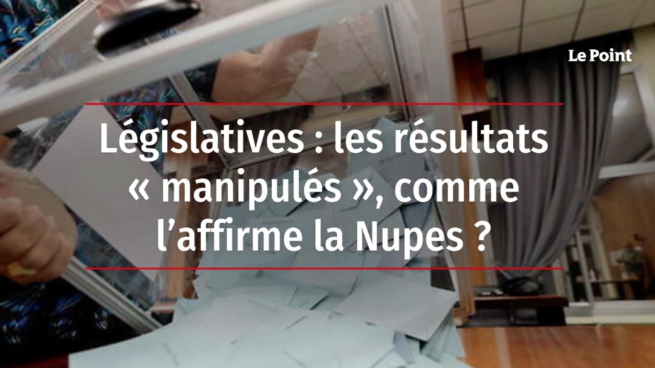 Législatives : les résultats « manipulés », comme l’affirme la Nupes ?