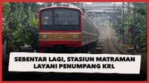 Sebentar Lagi, Stasiun Matraman Layani Penumpang KRL