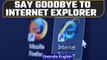 Microsoft to officially shut down internet explorer | OneIndia News