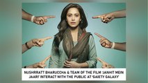 Nushrratt Bharuccha & Team Of The Film ‘Janhit Mein Jaari’ Interact With The Public At ‘Gaiety Galaxy’