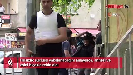 Yakalanacağını anladı, annesini ve eşini bıçakla 5 saat rehin aldı