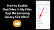How to Enable OneDrive In My Files App On Samsung Galaxy S22 Ultra?