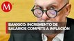 Aumentar salarios pegará a inflación, prevé Banxico