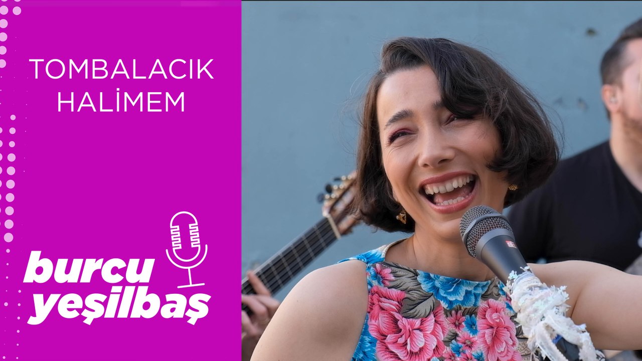 Burcu Yeşilbaş - Tombalacık Halimem