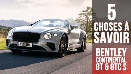 Bentley GT & GTC S, 5 choses à savoir sur les versions sportives des Continental