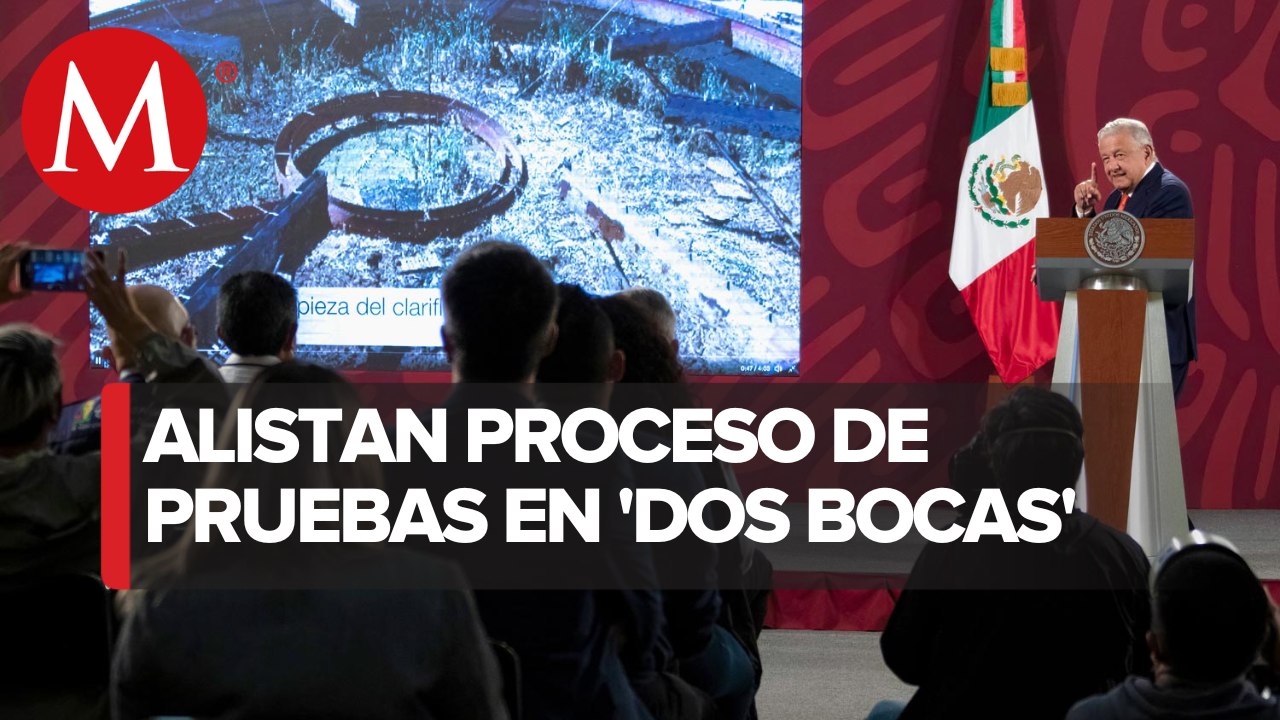 Antes de procesar barriles, refinería Dos Bocas pasará proceso de prueba de 6 meses: AMLO