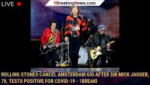 Rolling Stones CANCEL Amsterdam gig after Sir Mick Jagger, 78, tests positive for COVID-19 - 1breaki