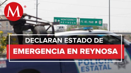 Declaran estado de emergencia en Reynosa, Tamaulipas