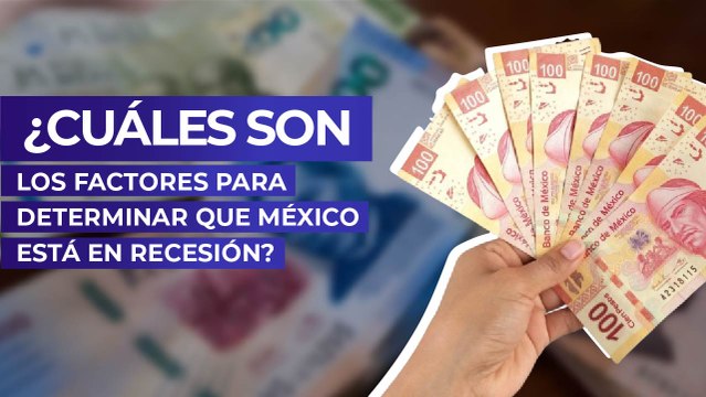 ¿Cuáles son los factores para determinar que México está en recesión?