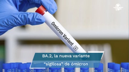 ¿Qué es la subvariante BA.2 de ómicron, conocida como “silenciosa”?