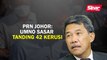 PRN Johor: UMNO sasar tanding 42 kerusi