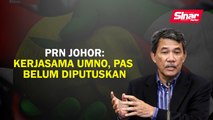 PRN Johor: Kerjasama UMNO, Pas belum diputuskan