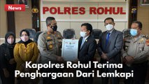 HADIR KETIKA DIBUTUHKAN, KAPOLRES ROHUL TERIMA PENGHARGAAN DARI LEMKAPI !!