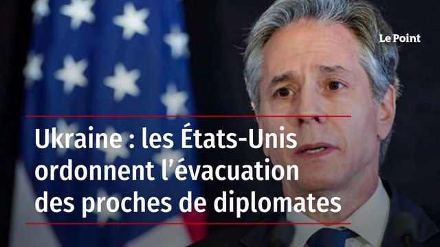 Ukraine : les États-Unis ordonnent l’évacuation des proches de diplomates