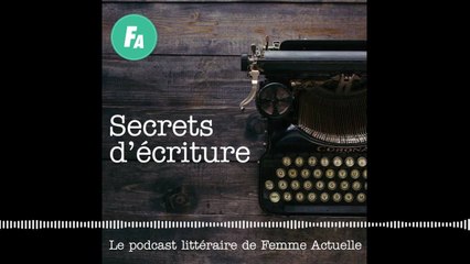 FEMME ACTUELLE - Philippe Besson se livre dans "Secrets d'écriture" (épisode 11)