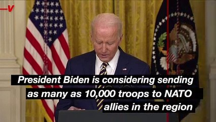 White House Source Says Biden May Send as Many as 10,000 Troops to Eastern Europe