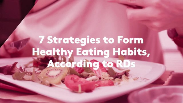 7 Strategies to Form Healthy Eating Habits, According to RDs