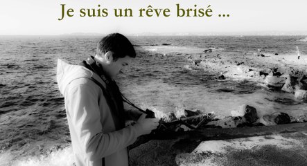 Je suis un rêve brisé