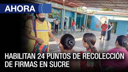 Habilitan 24 puntos de recolección de firmas en #Sucre - #24Ene - Ahora