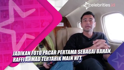Jadikan Foto Pacar Pertama sebagai Bahan, Raffi Ahmad Tertarik Main NFT