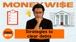 Moneywise: Strategies to clear debts [Managing debt: Part 3]